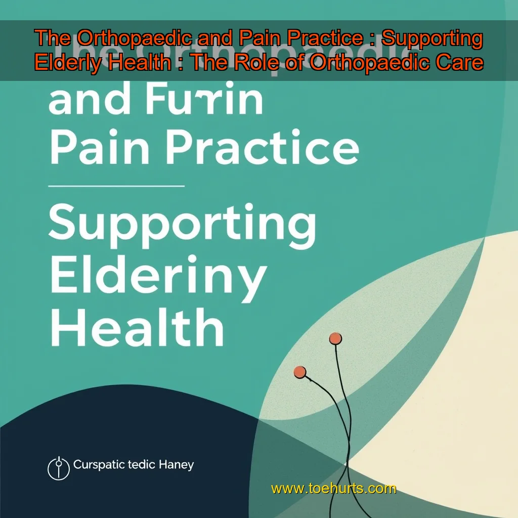 Read more about the article The Orthopaedic and Pain Practice : Supporting Elderly Health : The Role of Orthopaedic Care